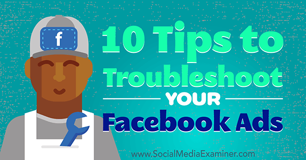 10 Tips to Troubleshoot Your Facebook Ads